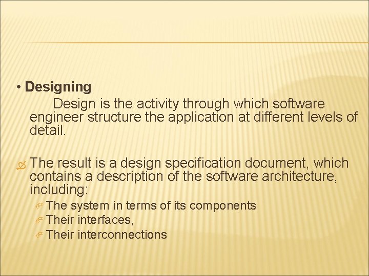 • Designing Design is the activity through which software engineer structure the application • Designing Design is the activity through which software engineer structure the application