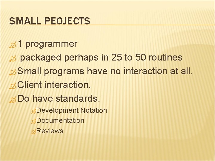 SMALL PEOJECTS 1 programmer packaged perhaps in 25 to 50 routines Small programs have SMALL PEOJECTS 1 programmer packaged perhaps in 25 to 50 routines Small programs have