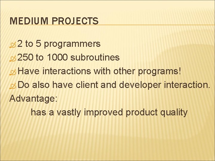MEDIUM PROJECTS 2 to 5 programmers 250 to 1000 subroutines Have interactions with other MEDIUM PROJECTS 2 to 5 programmers 250 to 1000 subroutines Have interactions with other