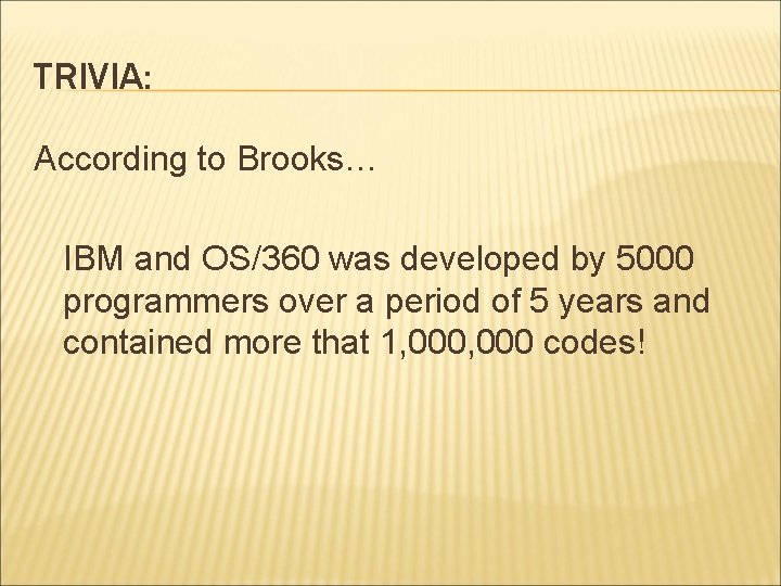 TRIVIA: According to Brooks… IBM and OS/360 was developed by 5000 programmers over a TRIVIA: According to Brooks… IBM and OS/360 was developed by 5000 programmers over a