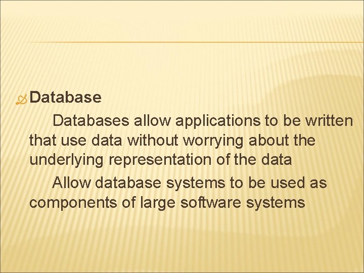 Databases allow applications to be written that use data without worrying about the Databases allow applications to be written that use data without worrying about the