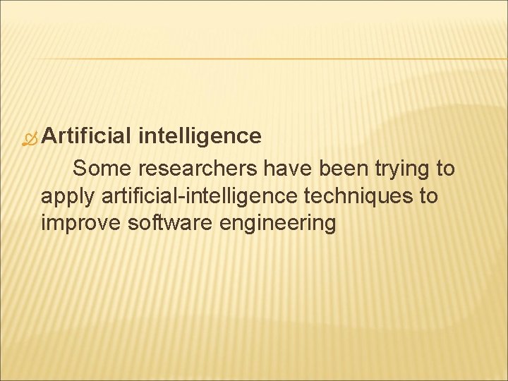Artificial intelligence Some researchers have been trying to apply artificial-intelligence techniques to improve Artificial intelligence Some researchers have been trying to apply artificial-intelligence techniques to improve