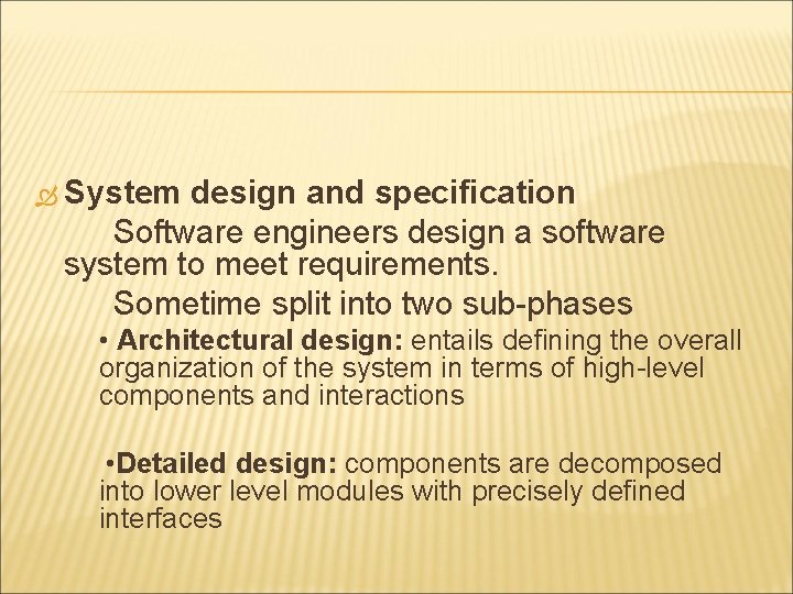 System design and specification Software engineers design a software system to meet requirements. System design and specification Software engineers design a software system to meet requirements.
