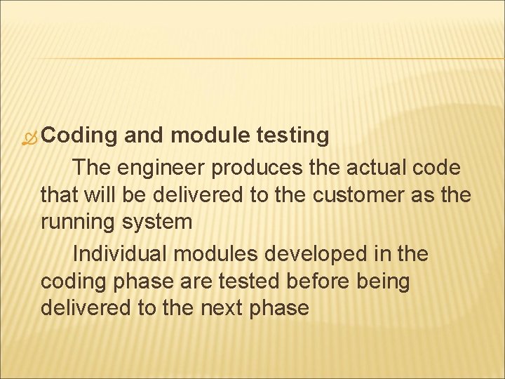 Coding and module testing The engineer produces the actual code that will be Coding and module testing The engineer produces the actual code that will be