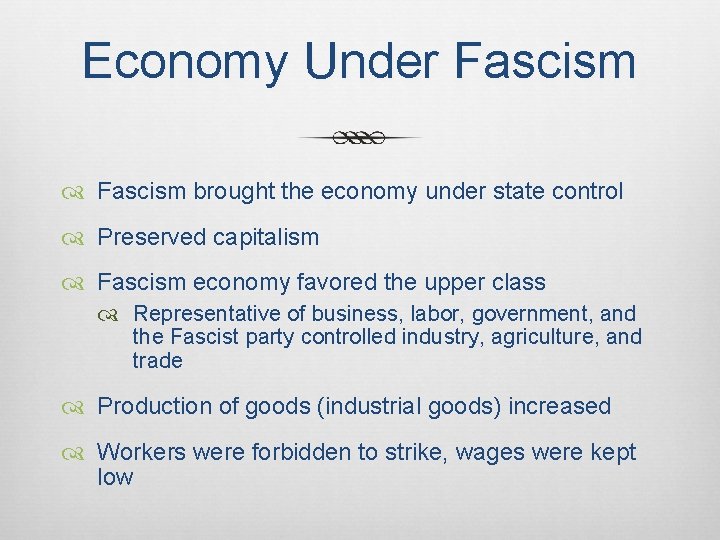 Economy Under Fascism brought the economy under state control Preserved capitalism Fascism economy favored