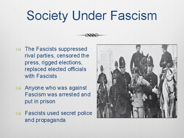 Society Under Fascism The Fascists suppressed rival parties, censored the press, rigged elections, replaced