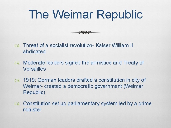 The Weimar Republic Threat of a socialist revolution- Kaiser William II abdicated Moderate leaders