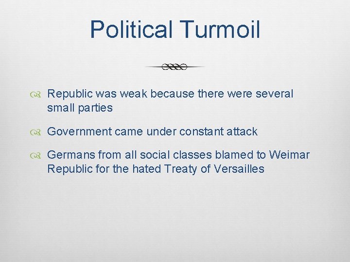 Political Turmoil Republic was weak because there were several small parties Government came under