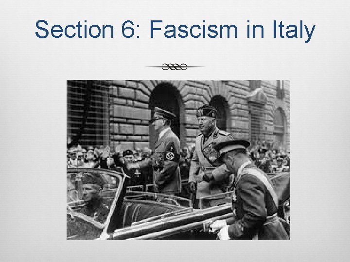 Section 6: Fascism in Italy 