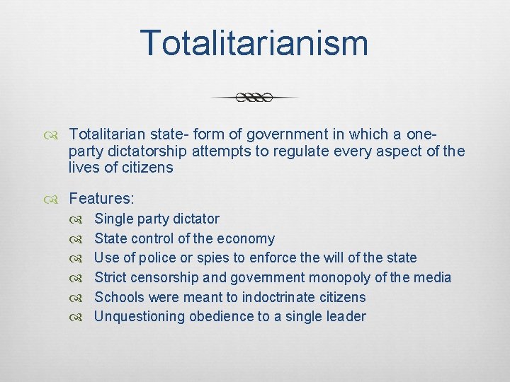 Totalitarianism Totalitarian state- form of government in which a oneparty dictatorship attempts to regulate