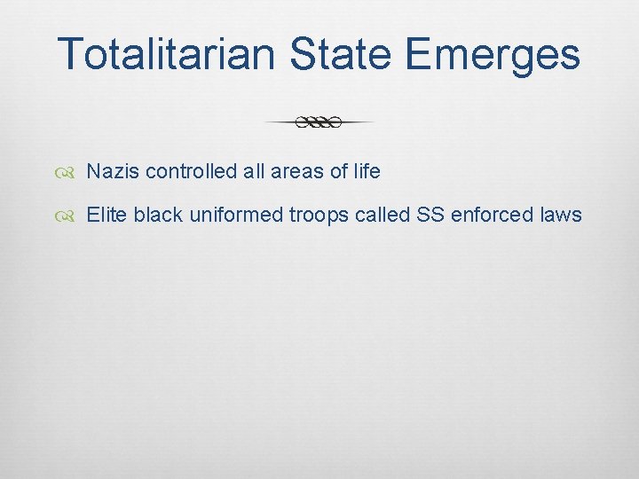 Totalitarian State Emerges Nazis controlled all areas of life Elite black uniformed troops called