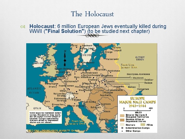 The Holocaust: 6 million European Jews eventually killed during WWII ("Final Solution") (to be