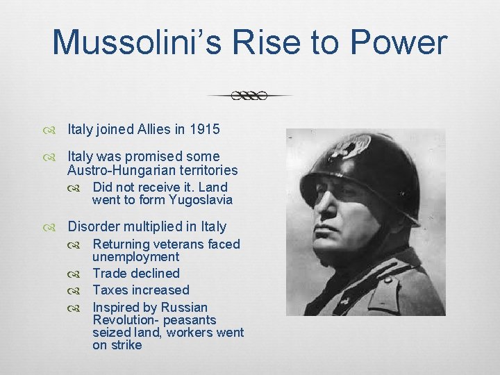 Mussolini’s Rise to Power Italy joined Allies in 1915 Italy was promised some Austro-Hungarian