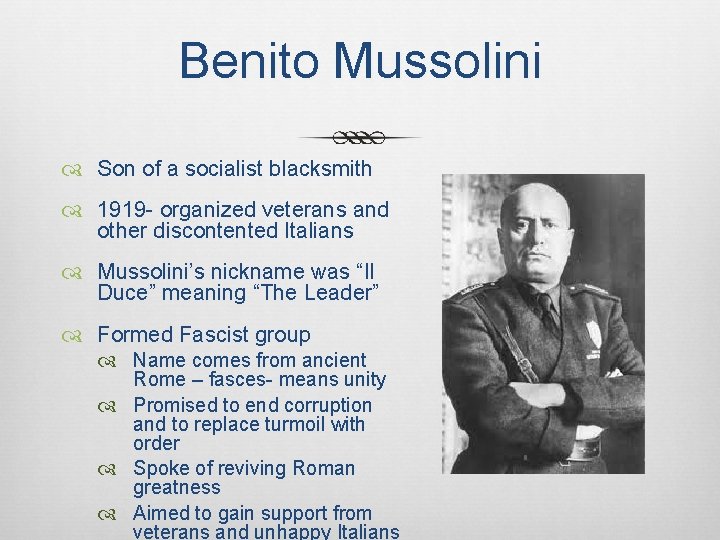 Benito Mussolini Son of a socialist blacksmith 1919 - organized veterans and other discontented