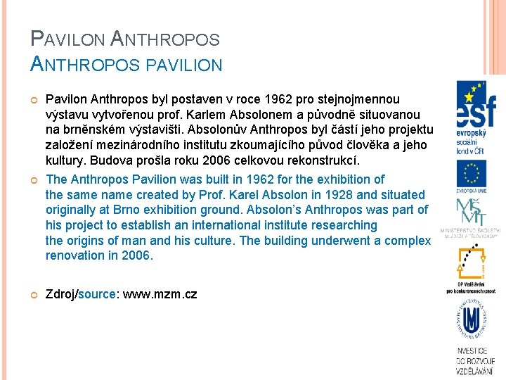 PAVILON ANTHROPOS PAVILION Pavilon Anthropos byl postaven v roce 1962 pro stejnojmennou výstavu vytvořenou