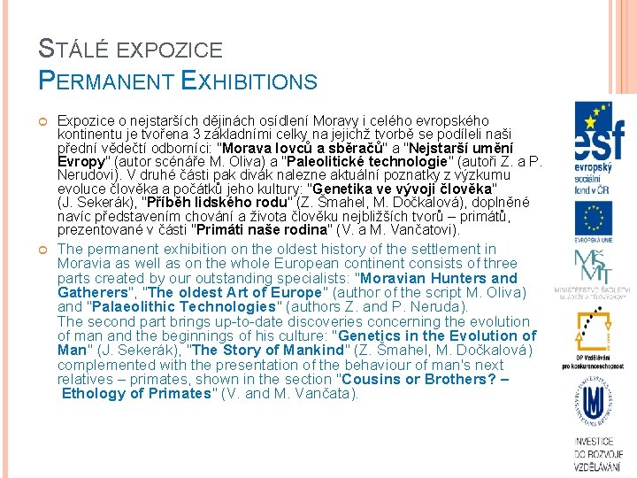 STÁLÉ EXPOZICE PERMANENT EXHIBITIONS Expozice o nejstarších dějinách osídlení Moravy i celého evropského kontinentu