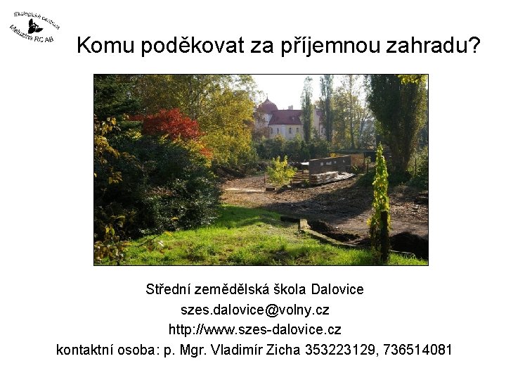 Komu poděkovat za příjemnou zahradu? Střední zemědělská škola Dalovice szes. dalovice@volny. cz http: //www.