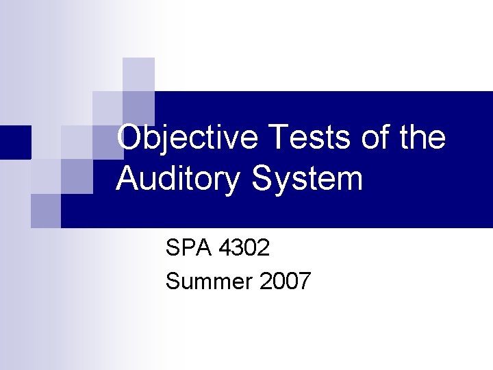 Objective Tests of the Auditory System SPA 4302 Summer 2007 