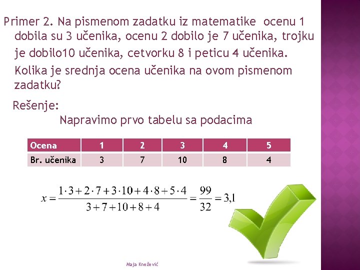 Primer 2. Na pismenom zadatku iz matematike ocenu 1 dobila su 3 učenika, ocenu