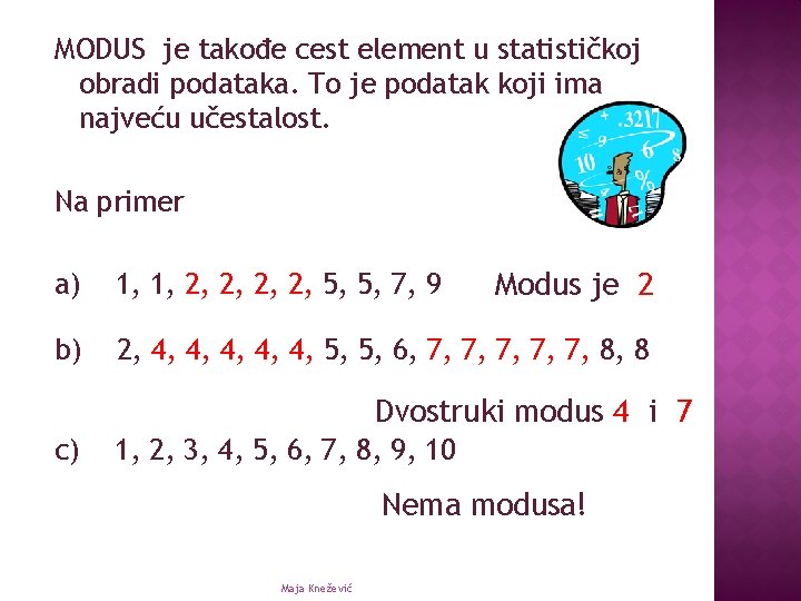 MODUS je takođe cest element u statističkoj obradi podataka. To je podatak koji ima