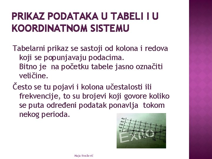 PRIKAZ PODATAKA U TABELI I U KOORDINATNOM SISTEMU Tabelarni prikaz se sastoji od kolona