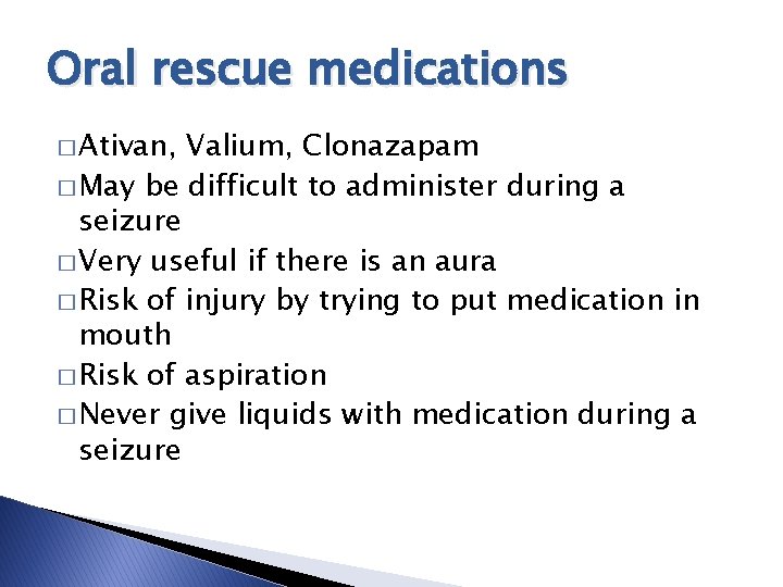 Oral rescue medications � Ativan, Valium, Clonazapam � May be difficult to administer during