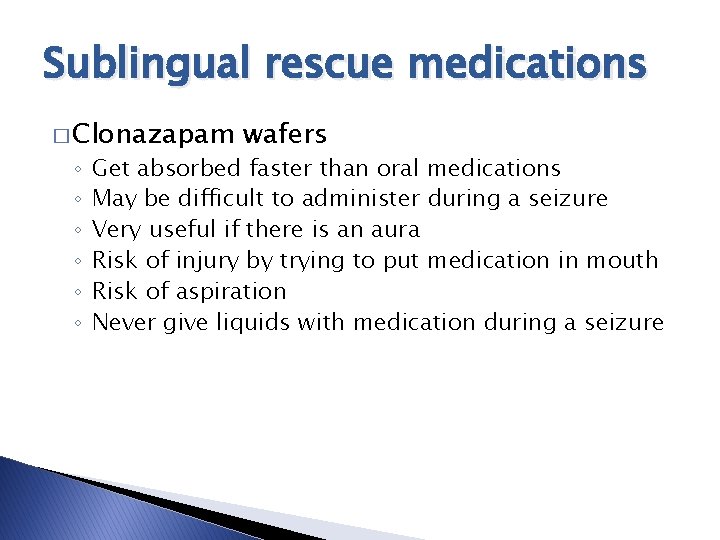 Sublingual rescue medications � Clonazapam ◦ ◦ ◦ wafers Get absorbed faster than oral