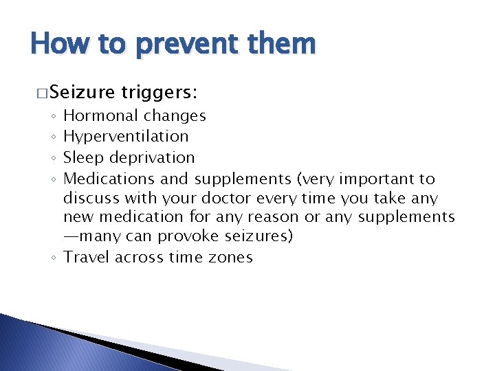 How to prevent them � Seizure triggers: Hormonal changes Hyperventilation Sleep deprivation Medications and