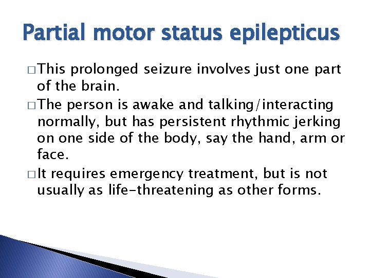 Partial motor status epilepticus � This prolonged seizure involves just one part of the