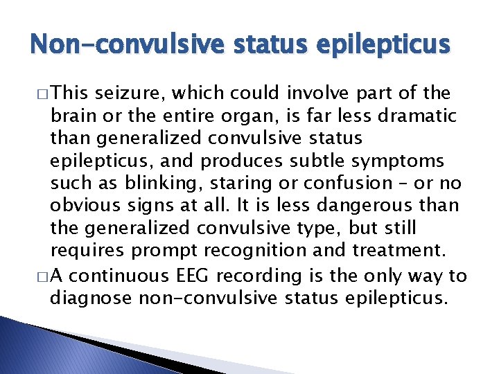 Non-convulsive status epilepticus � This seizure, which could involve part of the brain or