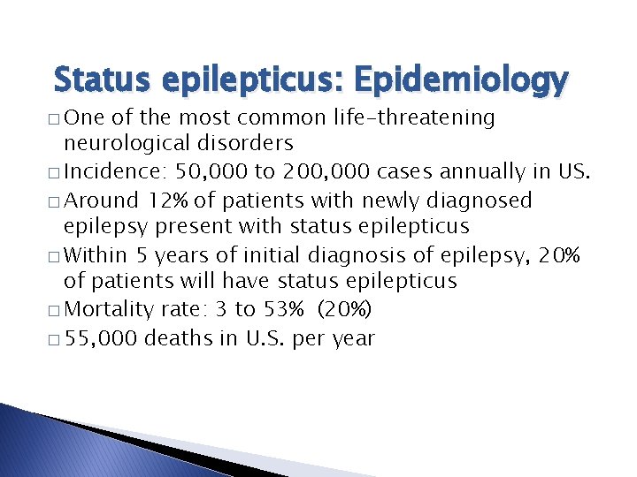 Status epilepticus: Epidemiology � One of the most common life-threatening neurological disorders � Incidence: