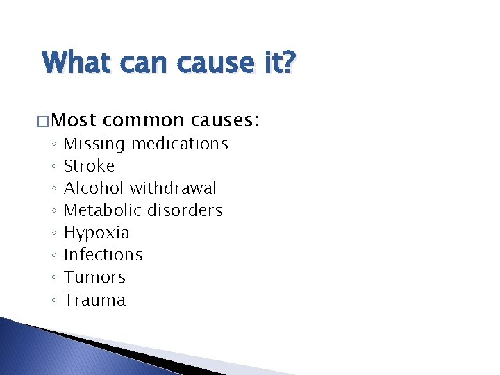 What can cause it? � Most ◦ ◦ ◦ ◦ common causes: Missing medications