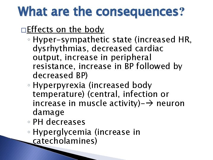 What are the consequences? � Effects on the body ◦ Hyper-sympathetic state (increased HR,