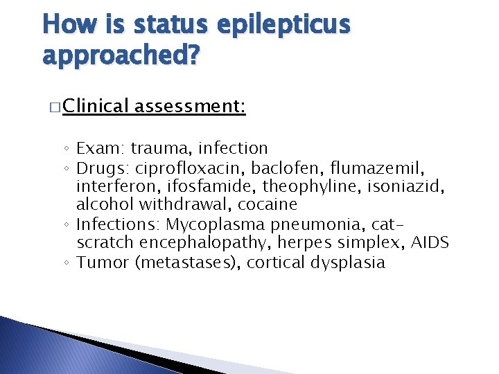 How is status epilepticus approached? � Clinical assessment: ◦ Exam: trauma, infection ◦ Drugs: