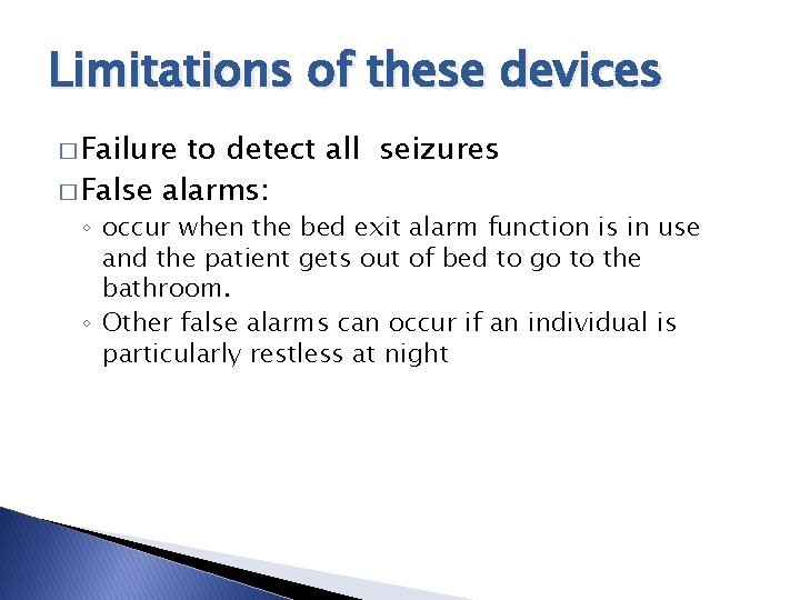 Limitations of these devices � Failure to detect all seizures � False alarms: ◦