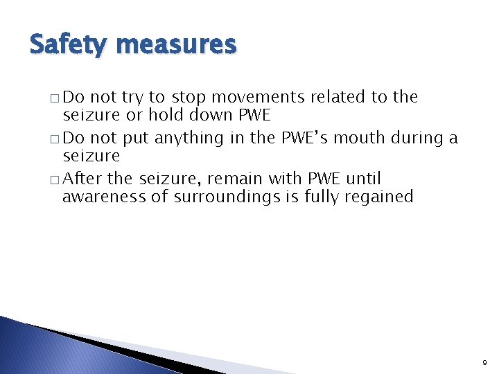 Safety measures � Do not try to stop movements related to the seizure or
