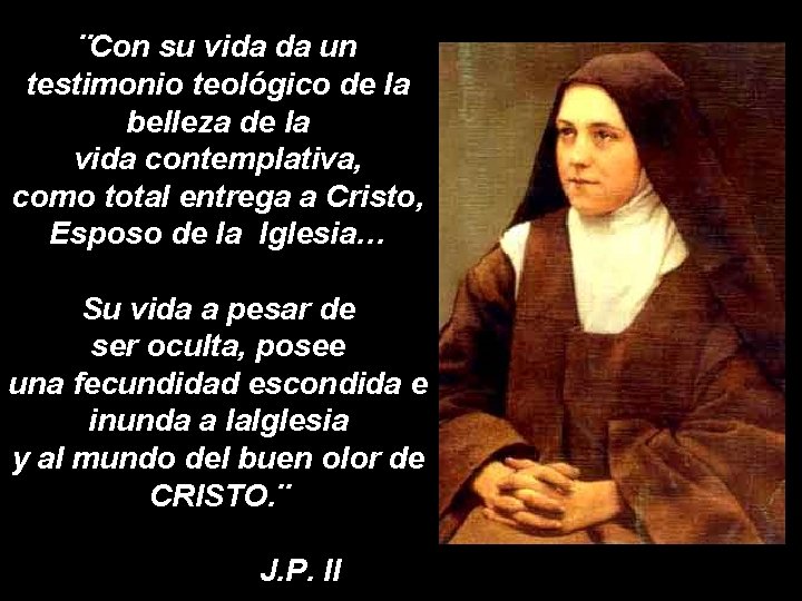 ¨Con su vida da un testimonio teológico de la belleza de la vida contemplativa,