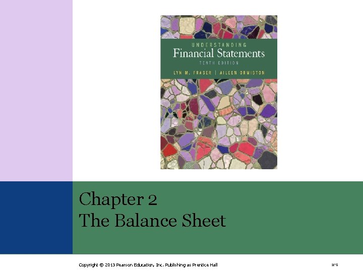 Chapter 2 The Balance Sheet Copyright © 2013 Pearson Education, Inc. Publishing as Prentice