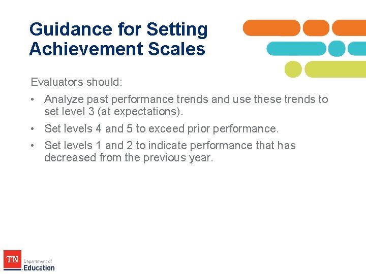 Guidance for Setting Achievement Scales Evaluators should: • Analyze past performance trends and use Guidance for Setting Achievement Scales Evaluators should: • Analyze past performance trends and use