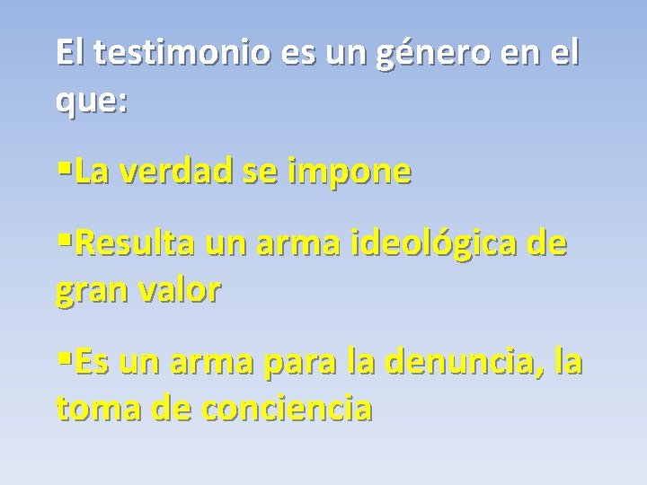 El testimonio es un género en el que: §La verdad se impone §Resulta un