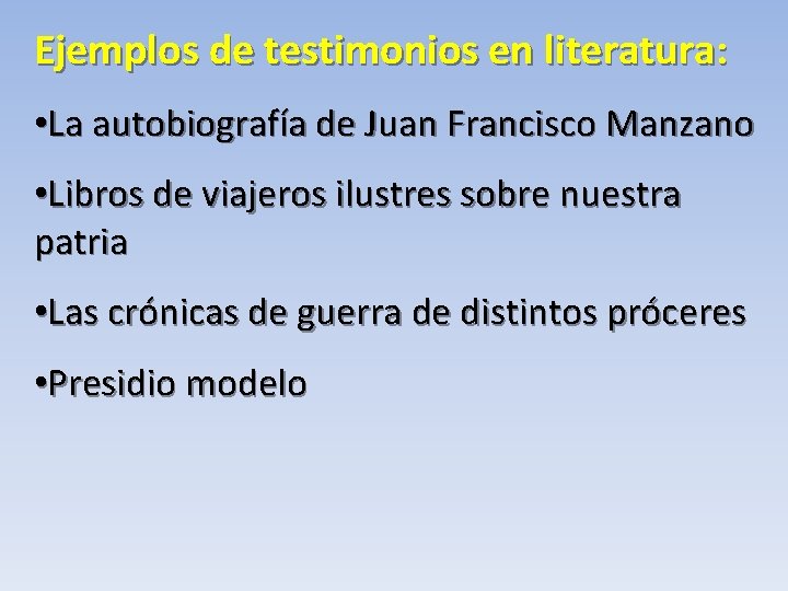 Ejemplos de testimonios en literatura: • La autobiografía de Juan Francisco Manzano • Libros