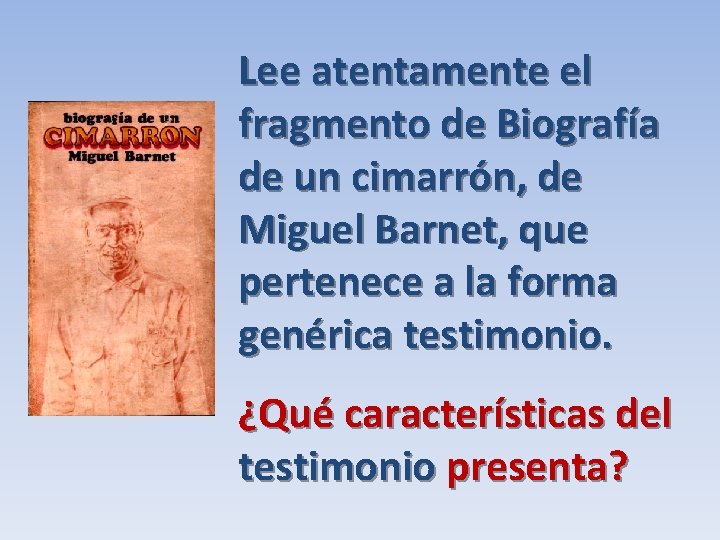 Lee atentamente el fragmento de Biografía de un cimarrón, de Miguel Barnet, que pertenece