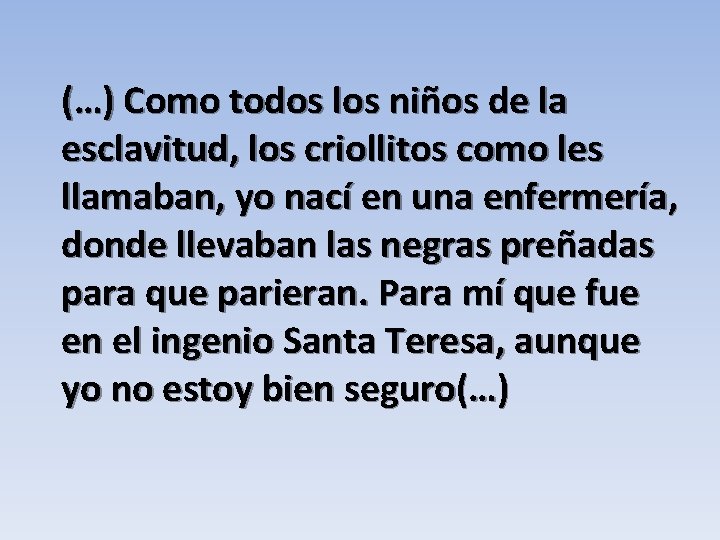 (…) Como todos los niños de la esclavitud, los criollitos como les llamaban, yo