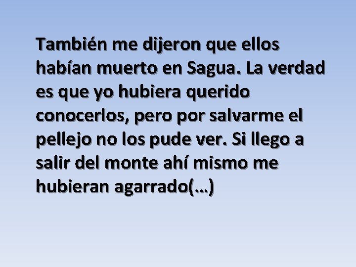 También me dijeron que ellos habían muerto en Sagua. La verdad es que yo