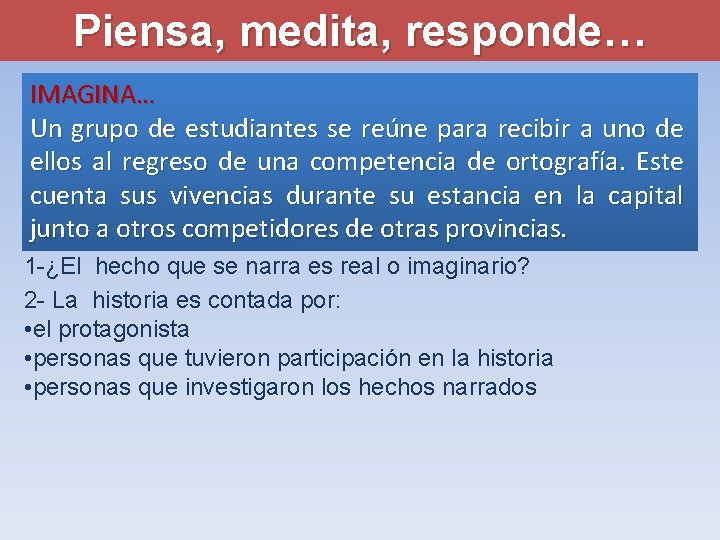 Piensa, medita, responde… IMAGINA… Un grupo de estudiantes se reúne para recibir a uno