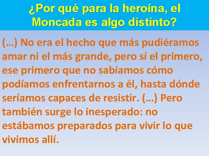 ¿Por qué para la heroína, el Moncada es algo distinto? (…) No era el