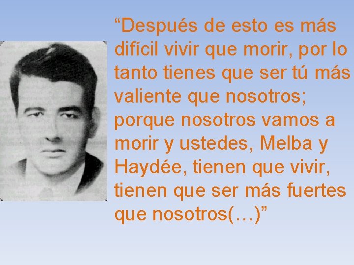 “Después de esto es más difícil vivir que morir, por lo tanto tienes que