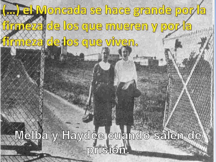(…) el Moncada se hace grande por la firmeza de los que mueren y