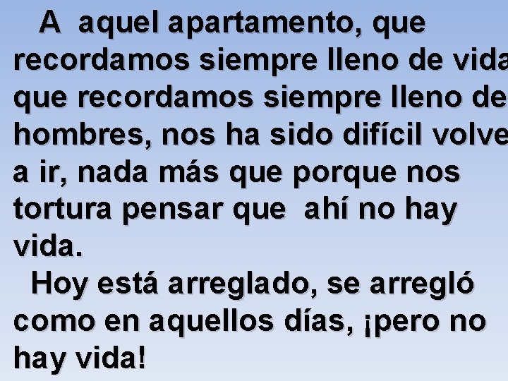 A aquel apartamento, que recordamos siempre lleno de vida que recordamos siempre lleno de