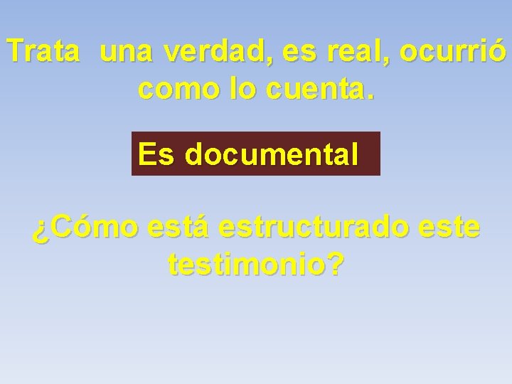 Trata una verdad, es real, ocurrió como lo cuenta. Es documental ¿Cómo está estructurado